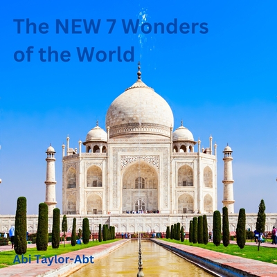 The New 7 Wonders of the World - Taylor-Abt, Abi