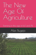 The New Age Of Agriculture: Farming in the age of IoT and AI