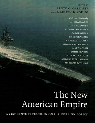 The New American Empire: A 21st-Century Teach-In on U.S. Foreign Policy - Gardner, Lloyd C, and Young, Marilyn Blatt (Editor)