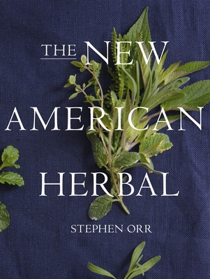The New American Herbal: An Herb Gardening Book - Orr, Stephen