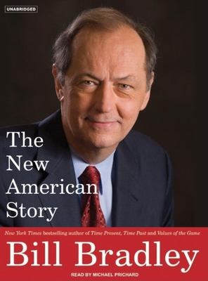 The New American Story - Bradley, Bill, and Prichard, Michael (Narrator)