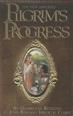 The New Amplified Pilgrim's Progress: An Unabridged Re-telling of John Bunyan's Immortal Classic - Pappas, James, Jr. (Adapted by), and Bunyan, John (Original Author)