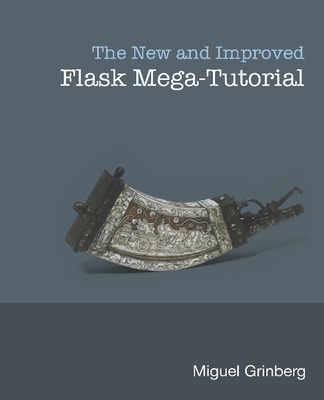 The New And Improved Flask Mega-Tutorial - Grinberg, Miguel