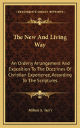 The New and Living Way: An Orderly Arrangement and Exposition to the Doctrines of Christian Experience, According to the Scriptures