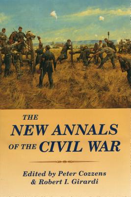 The New Annals of the Civil War - Cozzens, Peter (Editor), and Girardi, Robert I