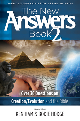 The New Answers Book 2: Over 30 Questions on Creation/Evolution and the Bible - Ham, Ken (Editor)