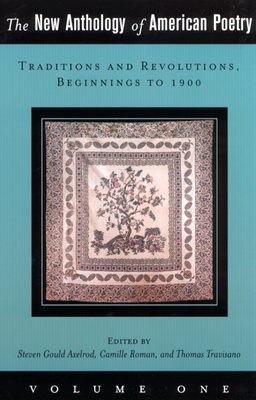 The New Anthology of American Poetry: Traditions and Revolutions, Beginnings to 1900 Volume 1 - Axelrod, Steven Gould, Professor (Editor), and Roman, Camille (Editor), and Travisano, Thomas (Editor)