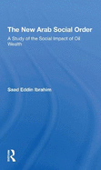 The New Arab Social Order: A Study Of The Social Impact Of Oil Wealth