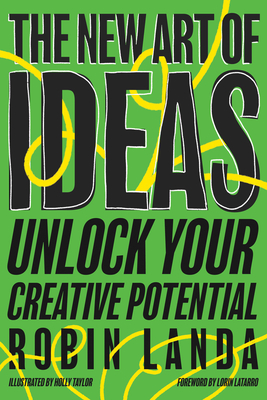 The New Art of Ideas: Unlock Your Creative Potential - Landa, Robin, and Latarro, Lorin (Foreword by)