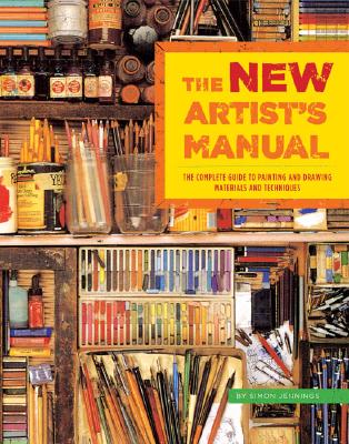 The New Artist's Manual: The Complete Guide to Painting and Drawing Materials and Techniques - Jennings, Simon