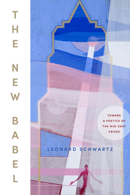 The New Babel: Toward a Poetics of the Mid-East Crises - Schwartz, Leonard