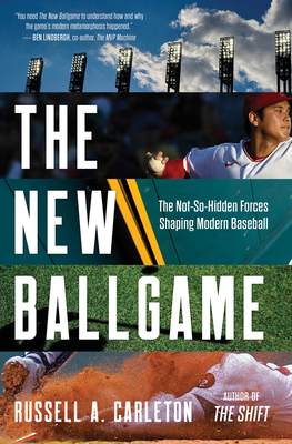 The New Ballgame: The Not-So-Hidden Forces Shaping Modern Baseball - Carleton, Russell A