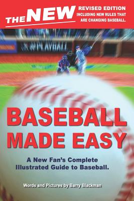 The New Baseball Made Easy: A New Fan's Complete Guide to Baseball. - Blackman, Barry