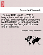 The New Bath Guide ... with a Biographical and Topographical Preface, and Anecdotical Annotations by John Britton ... Embellished with Engravings [By George Cruikshank and S. Williams].