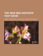 The New Bee-Keepers' Text-Book