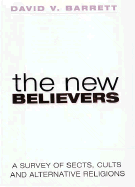 The New Believers: A Survey of Sects, Cults and Alternative Religions