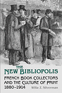 The New Bibliopolis: French Book-Collectors and the Culture of Print, 1880-1914