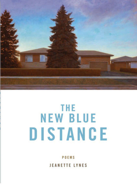 The New Blue Distance: Poems - Lynes, Jeanette