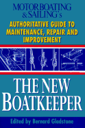 The New Boatkeepers: Authoritative Guide to Maintenance, Repair and Improvement - Gladstone, Bernard