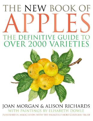 The New Book of Apples: The Definitive Guide to Apples, Including Over 2,000 Varieties - Morgan, Joan, PhD, and Richards, Alison