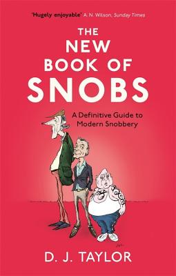 The New Book of Snobs: A Definitive Guide to Modern Snobbery - Taylor, D.J.