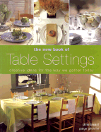The New Book of Table Settings: Creative Ideas for the Way We Gather Today - Bryant, Chris, and Gilchrist, Paige