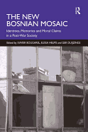 The New Bosnian Mosaic: Identities, Memories and Moral Claims in a Post-War Society