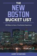 The New Boston Bucket List: 100 Ways to have a true Boston Experience