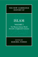 The New Cambridge History of Islam: Volume 2, The Western Islamic World, Eleventh to Eighteenth Centuries