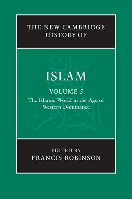 The New Cambridge History of Islam - Robinson, Francis (Editor)