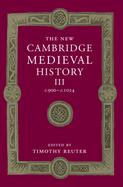The New Cambridge Medieval History: Volume 3, c.900-c.1024
