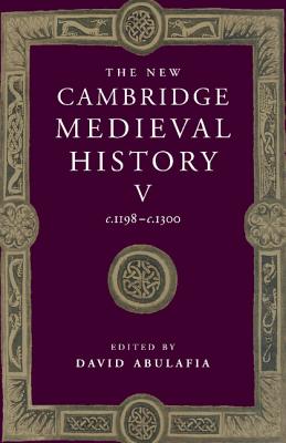 The New Cambridge Medieval History: Volume 5, C.1198-C.1300 - Abulafia, David