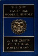 The New Cambridge Modern History: Volume 10, the Zenith of European Power, 1830-70 - Bury, J P T (Editor)