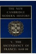 The New Cambridge Modern History: Volume 5, the Ascendancy of France, 1648-88