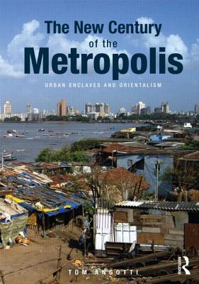 The New Century of the Metropolis: Urban Enclaves and Orientalism - Angotti, Tom
