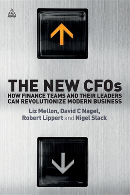 The New CFOs: How Financial Teams and their Leaders Can Revolutionize Modern Business - Mellon, Liz, Dr., and Nagel, David C., and Lippert, Robert