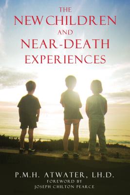 The New Children and Near-Death Experiences - Atwater, P M H, L.H.D., and Pearce, Joseph Chilton (Foreword by)