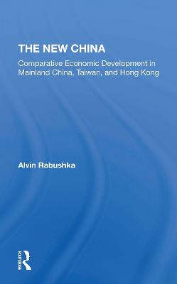 The New China: Comparative Economic Development In Mainland China, Taiwan, And Hong Kong - Rabushka, Alvin, and Kress, Michael