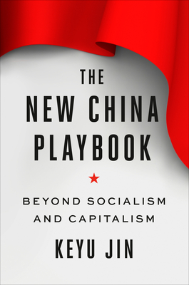 The New China Playbook: Beyond Socialism and Capitalism - Jin, Keyu