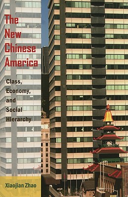 The New Chinese America: Class, Economy, and Social Hierarchy - Zhao, Xiaojian