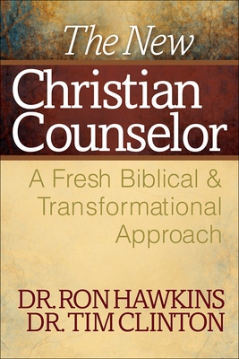 The New Christian Counselor: A Fresh Biblical and Transformational Approach - Hawkins, Ron, and Clinton, Tim