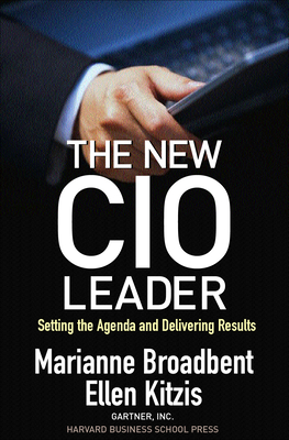 The New CIO Leader: Setting the Agenda and Delivering Results - Broadbent, Marianne, and Kitzis, Ellen