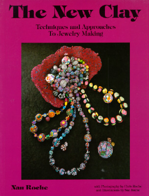 The New Clay: Techniques and Approaches to Jewelry Making - Roche, Nan, and Bress, Seymour (Editor), and Roche, Chris (Photographer)
