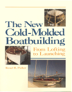 The New Cold-Molded Boatbuilding: From Lofting to Launching
