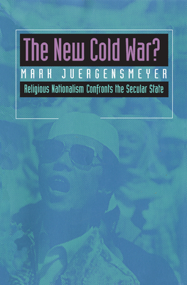 The New Cold War?, 5: Religious Nationalism Confronts the Secular State - Juergensmeyer, Mark