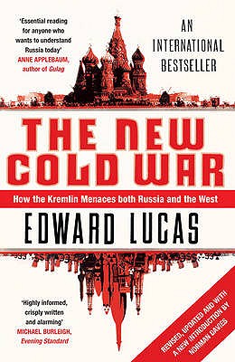The New Cold War: How the Kremlin Menaces Both Russia and the West - Lucas, Edward