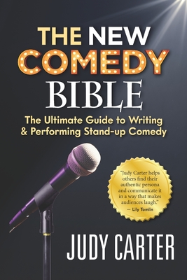 The NEW Comedy Bible: The Ultimate Guide to Writing and Performing Stand-Up Comedy - Carter, Judy