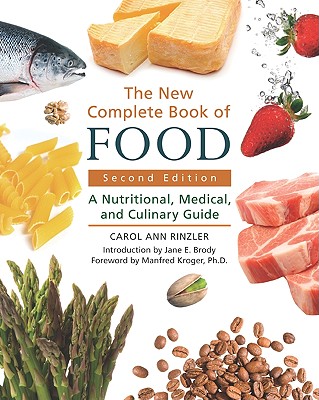 The New Complete Book of Food: A Nutritional, Medical, and Culinary Guide - Rinzler, Carol Ann, and Kroger, Manfred (Foreword by), and Brody, Jane E (Introduction by)