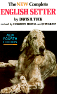 The New Complete English Setter: A Compilation of Interesting Facts, Data, and Observations on B