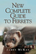 The New Complete Guide to Ferrets